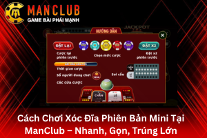 Bài viết hướng dẫn cách chơi xóc đĩa phiên bản Mini tại ManClub