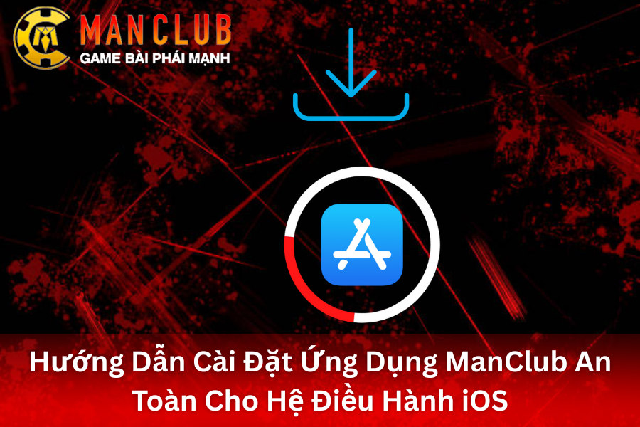 Hướng Dẫn Cài Đặt Ứng Dụng ManClub An Toàn Cho Hệ Điều Hành iOS