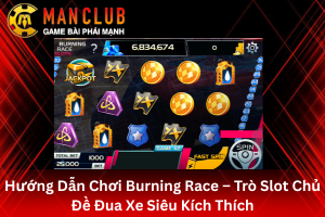 Bài viết hướng dẫn chơi Burning Race tại ManClub