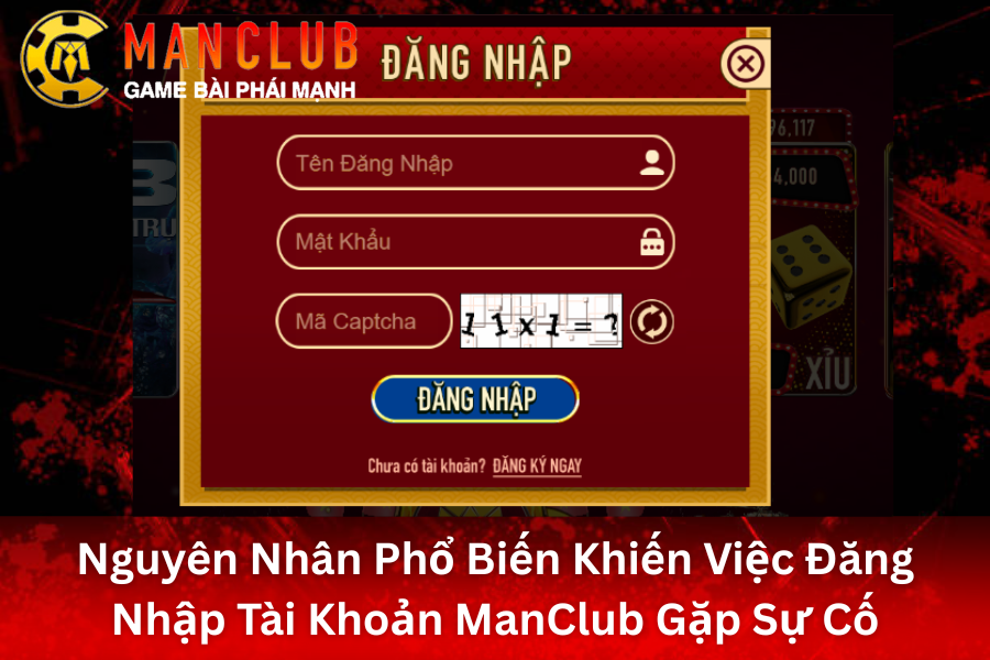 Các nguyên nhân dẫn đến lỗi đăng nhập tài khoản ManClub