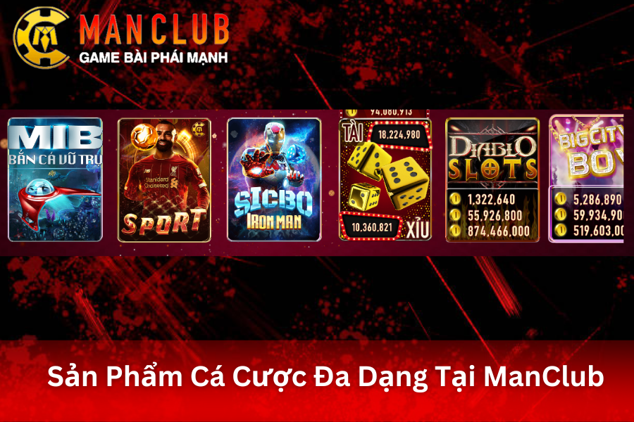 Đa dạng các sản phẩm cá cược tại ManClub